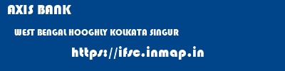 AXIS BANK  WEST BENGAL HOOGHLY KOLKATA SINGUR  ifsc code